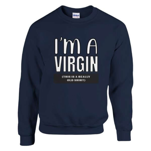 I’m A Virgin – Crewneck Sweatshirt