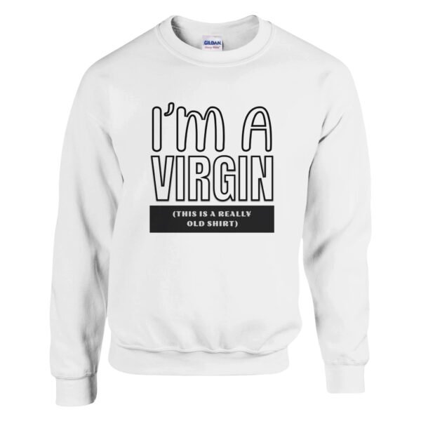 I’m A Virgin – Crewneck Sweatshirt