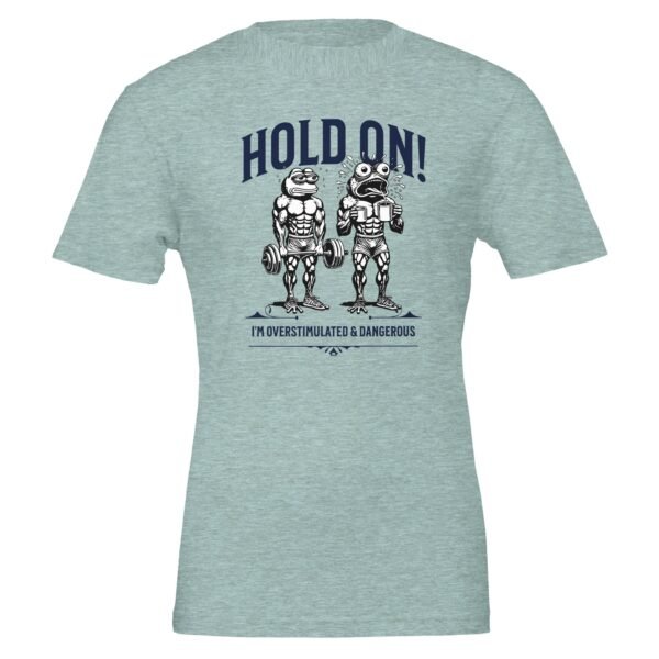 Hold On, Overstimulated & Dangerous – Crewneck T-shirt