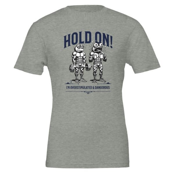 Hold On, Overstimulated & Dangerous – Crewneck T-shirt