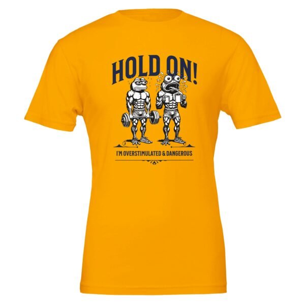 Hold On, Overstimulated & Dangerous – Crewneck T-shirt