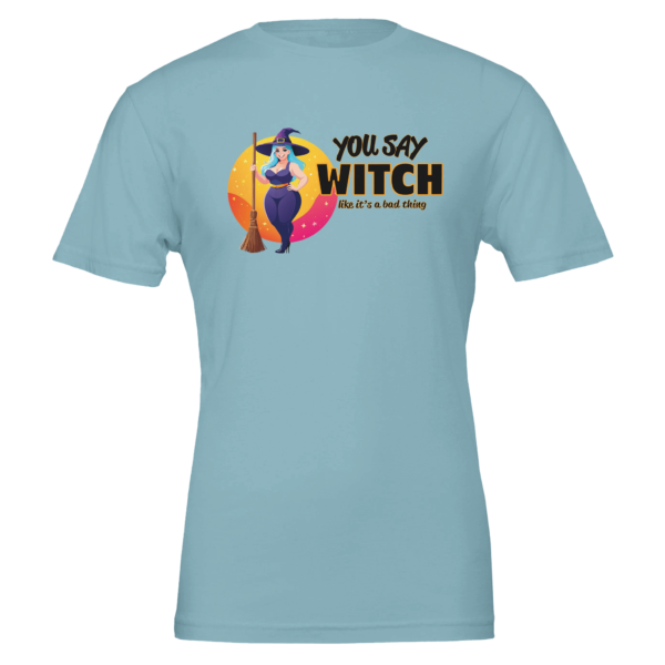 You Say Witch Like It’s A Bad Thing – Crewneck T-shirt