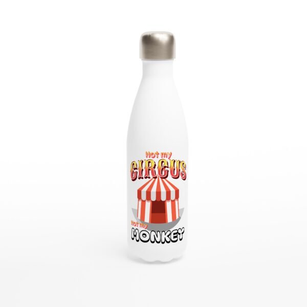 Not My Circus Not My Monkey – White 17oz Stainless Steel Water Bottle