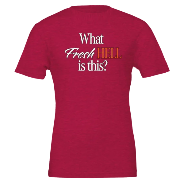 What Fresh Hell is This? Unisex T-Shirt – Soft Bella Cotton | Humorous Design