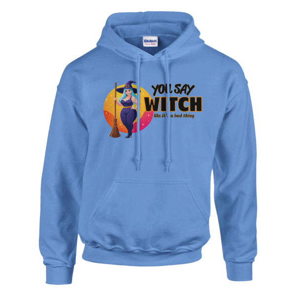 You Say Witch Like It’s A Bad Thing – Pullover Hoodie