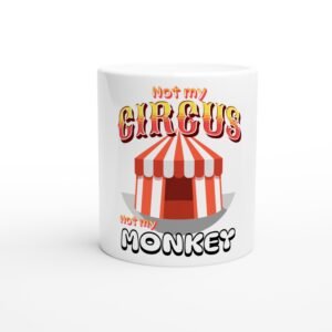 Not My Circus Not My Monkey – White 11oz Ceramic Mug