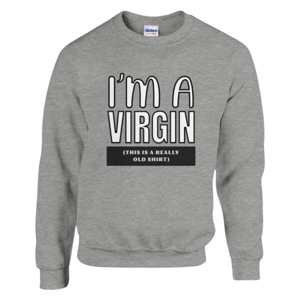 I’m A Virgin – Crewneck Sweatshirt