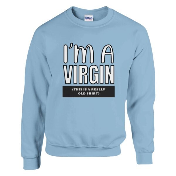 I’m A Virgin – Crewneck Sweatshirt