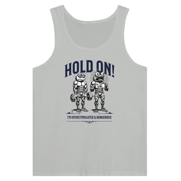Hold On. Overstimulated and Dangerous – Tank Top Muscle Tee