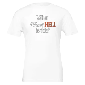 What Fresh Hell is This? Unisex T-Shirt – Soft Bella Cotton | Humorous Design