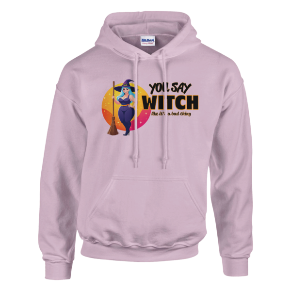 You Say Witch Like It’s A Bad Thing – Pullover Hoodie