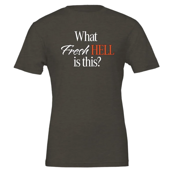 What Fresh Hell is This? Unisex T-Shirt – Soft Bella Cotton | Humorous Design