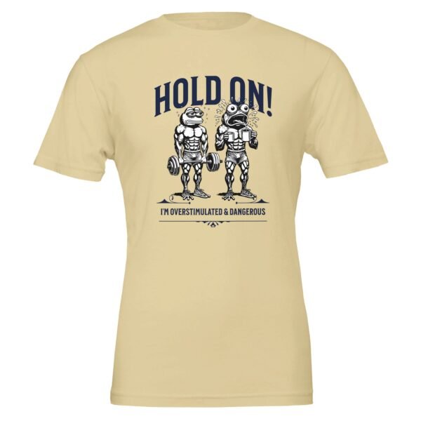 Hold On, Overstimulated & Dangerous – Crewneck T-shirt