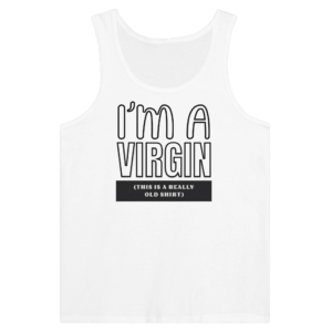 I'm A Virgin - Tank Top Muscle TeeI’m A Virgin – Tank Top Muscle Tee