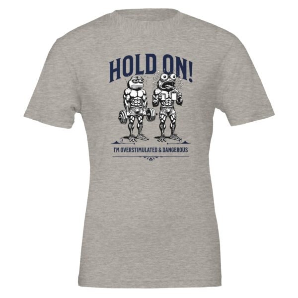 Hold On, Overstimulated & Dangerous – Crewneck T-shirt