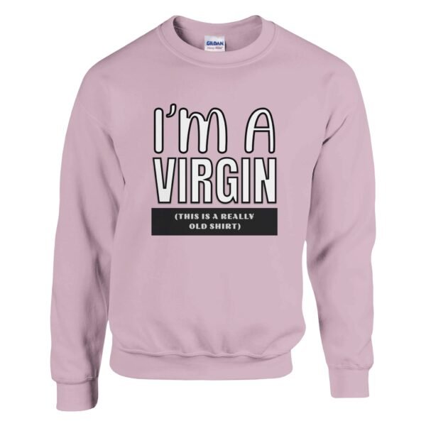 I’m A Virgin – Crewneck Sweatshirt