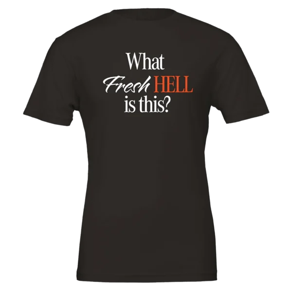 What Fresh Hell is This? Unisex T-Shirt – Soft Bella Cotton | Humorous Design
