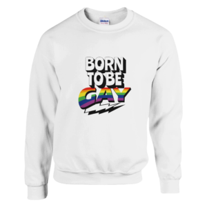 Born To Be Gay - Crewneck SweatshirtBorn To Be Gay – Crewneck Sweatshirt