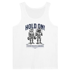 Hold On. Overstimulated and Dangerous - Tank Top Muscle TeeHold On. Overstimulated and Dangerous – Tank Top Muscle Tee