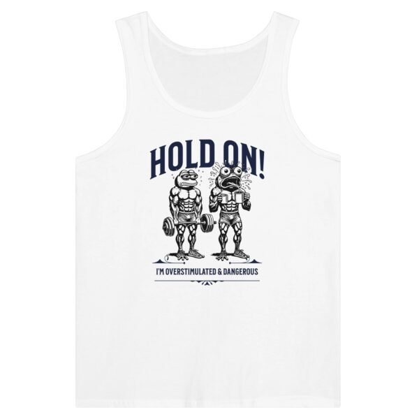 Hold On. Overstimulated and Dangerous – Tank Top Muscle Tee