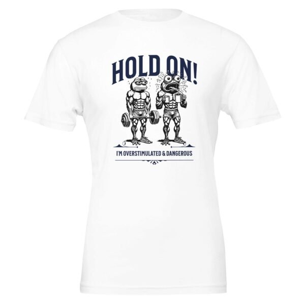 Hold On, Overstimulated & Dangerous – Crewneck T-shirt