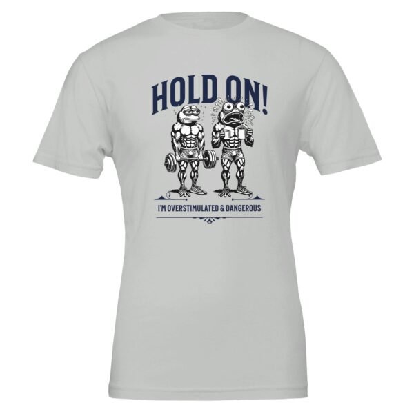 Hold On, Overstimulated & Dangerous – Crewneck T-shirt